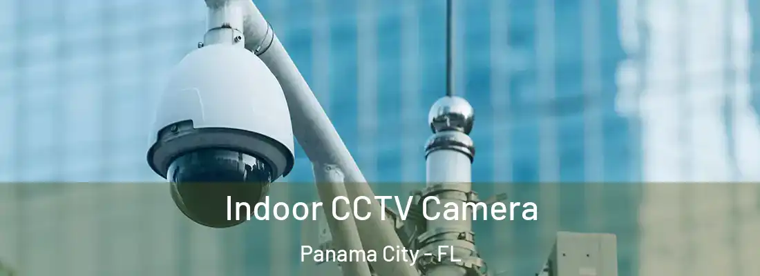Indoor CCTV Camera Panama City - FL